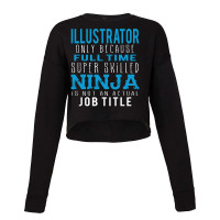 Illustrator Because Ninja Is Not A Job Title Cropped Sweater | Artistshot