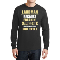 Landman Because Freakin' Awesome Isn't A Job Title Long Sleeve Shirts | Artistshot