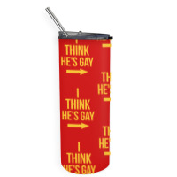 I Think He Is Gay Skinny Tumbler | Artistshot