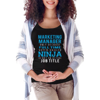 Marketing Manager Because Ninja Is Not A Job Title Maternity Scoop Neck T-shirt | Artistshot