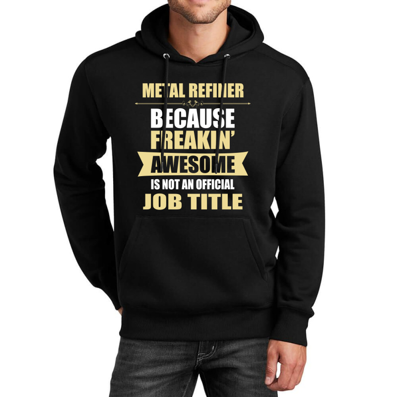 Metal Refiner Because Freakin' Awesome Isn't A Job Title Unisex Hoodie | Artistshot