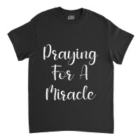 Praying For A Miracle Animations Characters Classic T-shirt | Artistshot