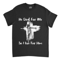 Christian Bible Verse - Jesus Died For Me Classic T-shirt | Artistshot