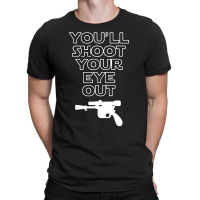 You'll Shoot Your Eye Out T-shirt | Artistshot