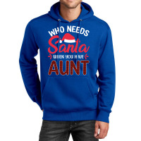 Who Needs Santa When You Have Aunt Unisex Hoodie | Artistshot