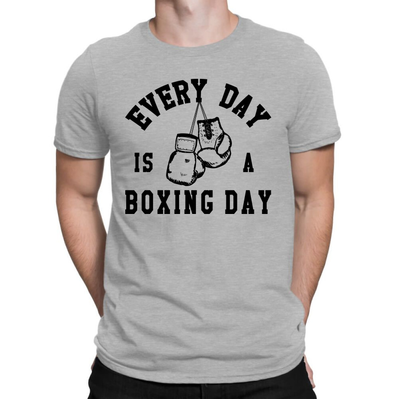 Every Day Is A Boxing Day Fighting T-shirt Boxer Fighter T-Shirt by beatringtees | Artistshot