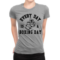 Every Day Is A Boxing Day Fighting T-shirt Boxer Fighter Ladies Fitted T-shirt | Artistshot