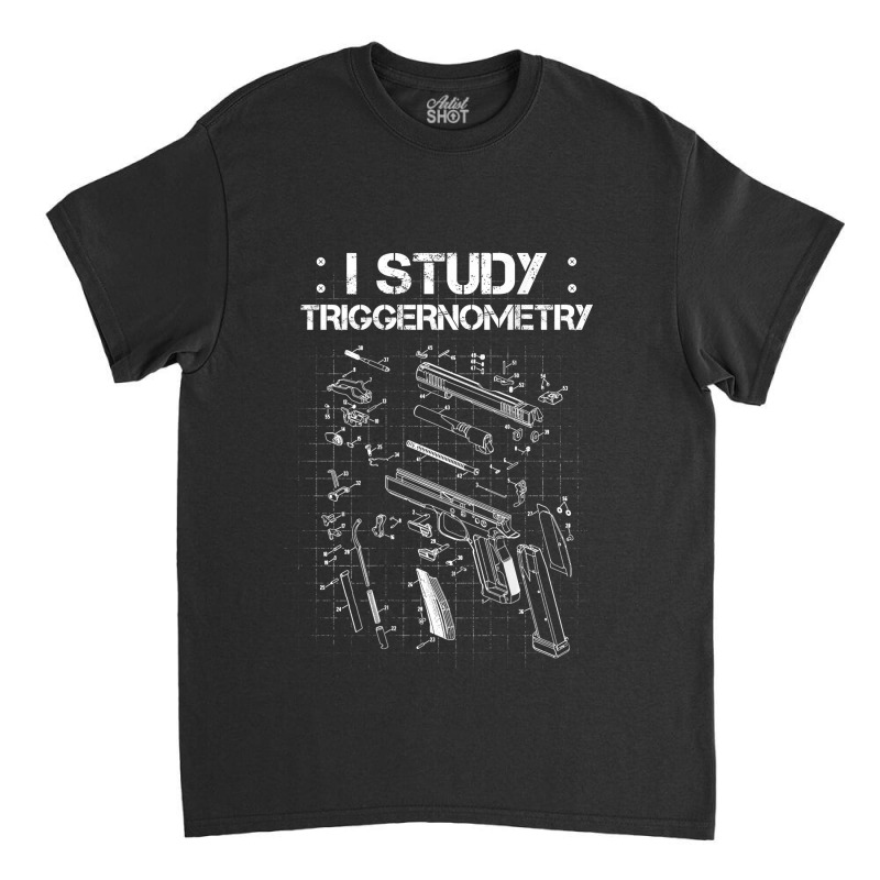 I Study Triggernometry On Back Gun Funny Gift Classic T-shirt by VictorCruz | Artistshot