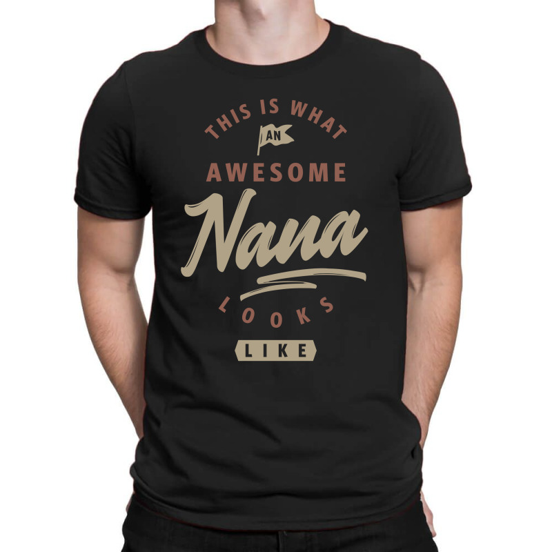 Awesome Nana Looks Like T-shirt | Artistshot