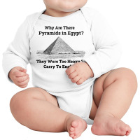 Why Are There Pyramids In Egypt They Were Too Heavy Funny T Shirt Long Sleeve Baby Bodysuit | Artistshot