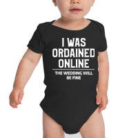 Mens I Was Ordained Online Funny Wedding Ordination Seminary T Shirt Baby Bodysuit | Artistshot