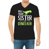 Will Trade Sister For Dinosaur Brother T Shirt V-neck Tee | Artistshot