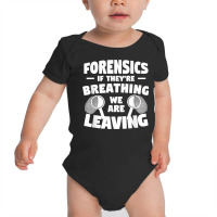 Forensics If They're Breathing We Are Leaving Investigator T Shirt Baby Bodysuit | Artistshot