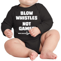 Blow Whistles Not Games Tshirt Long Sleeve Baby Bodysuit | Artistshot