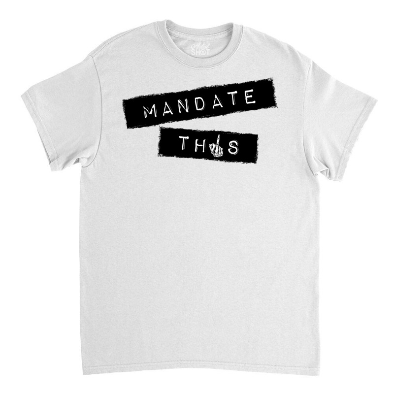 Mandate This   Funny Anti Mandatory Vaccine Statement Pullover Hoodie Classic T-shirt by RosalbaIncorvaia | Artistshot