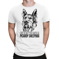 Life Is Better Picardy Sheepdog Dog Saying Dog T Shirt T-shirt | Artistshot