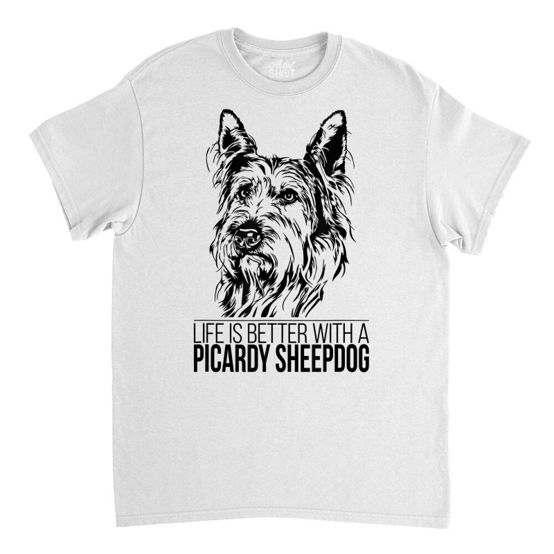 Life Is Better Picardy Sheepdog Dog Saying Dog T Shirt Classic T-shirt by efronpngoick3 | Artistshot