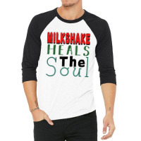 Milkshake Heals The Soul For Food Lover T Shirt 3/4 Sleeve Shirt | Artistshot