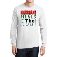 Milkshake Heals The Soul For Food Lover T Shirt Long Sleeve Shirts | Artistshot