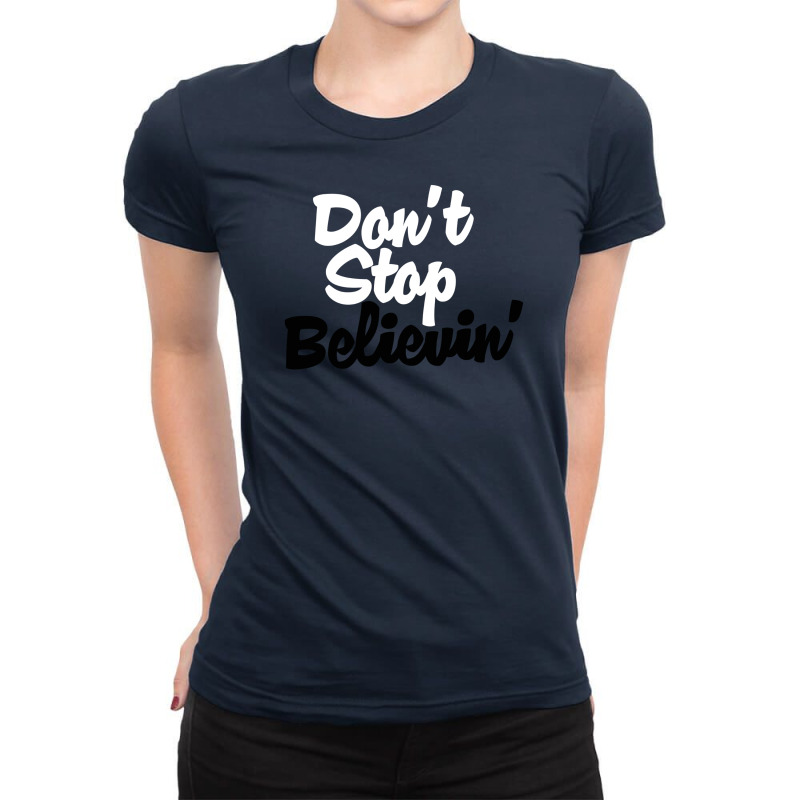 Don't Stop Believin' Ladies Fitted T-Shirt by DitreamX | Artistshot