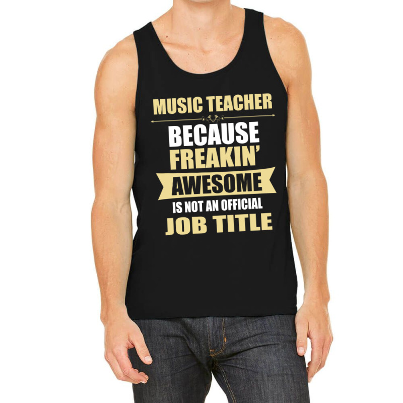 Music Teacher Because Freakin' Awesome Isn't A Job Title Tank Top by thanchashop | Artistshot