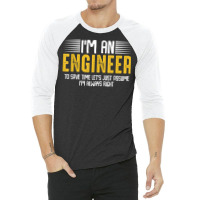 Im An Engineer Funny Engineering Analytical Thinking Quotes T Shirt 3/4 Sleeve Shirt | Artistshot