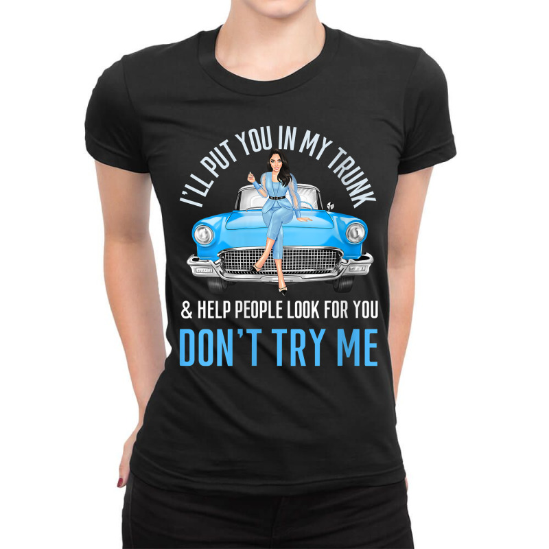 Womens I'll Put You In My Trunk & Help People Look For You Fun Cars V Ladies Fitted T-Shirt by cheesebroughbrensen | Artistshot