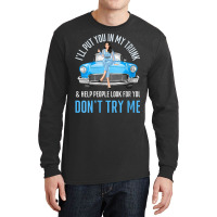 Womens I'll Put You In My Trunk & Help People Look For You Fun Cars V Long Sleeve Shirts | Artistshot