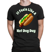 It Feels Like A Hot Dog Day Bbq Tailgate Party Hot Dogs T-shirt | Artistshot