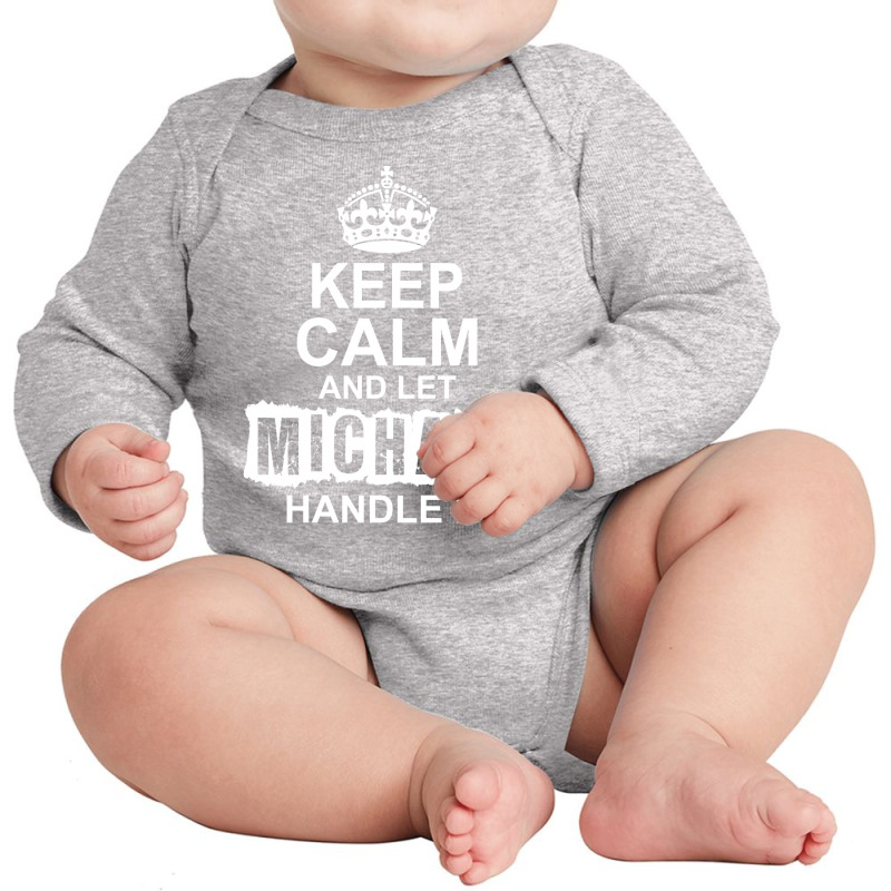 Keep Calm And Let Michael Handle It Long Sleeve Baby Bodysuit by tshiart | Artistshot