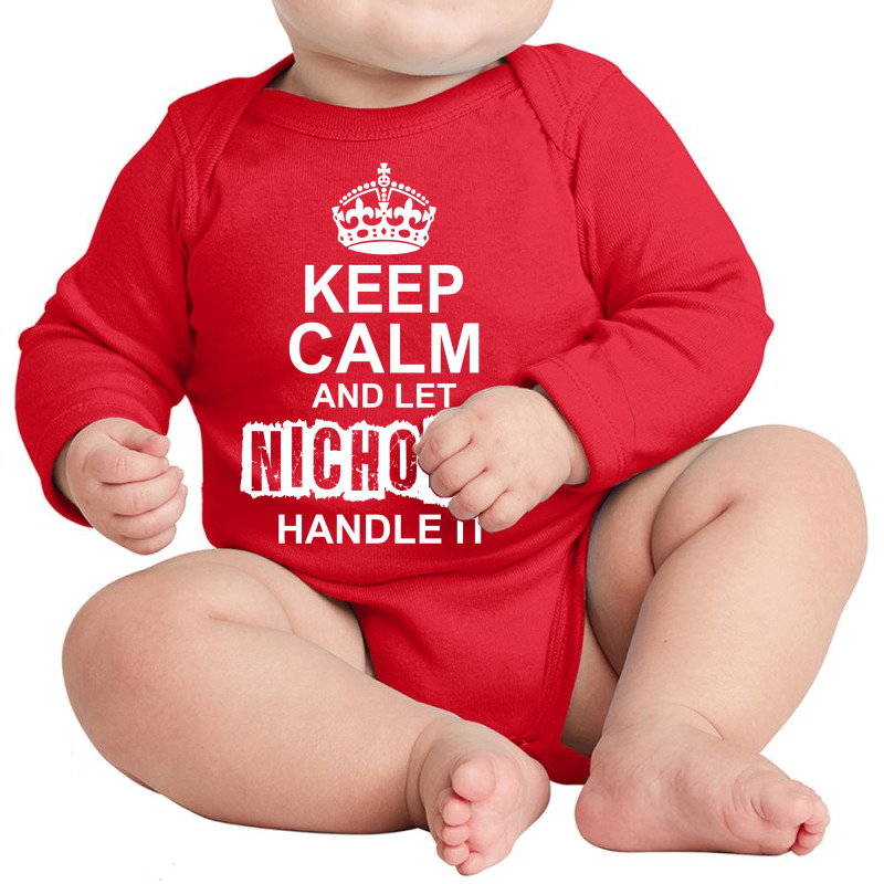 Keep Calm And Let Nicholas Handle It Long Sleeve Baby Bodysuit by tshiart | Artistshot