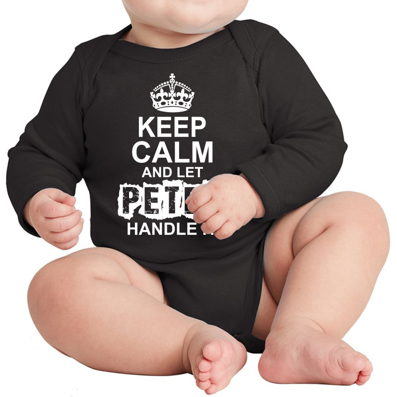 Keep Calm And Let Peter Handle It Long Sleeve Baby Bodysuit by tshiart | Artistshot