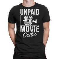 Unpaid Movie Critic Film Cinema Motion Picture Fan T Shirt T-shirt | Artistshot