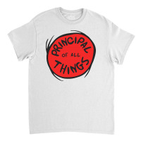 Principal Things Classic T-shirt | Artistshot