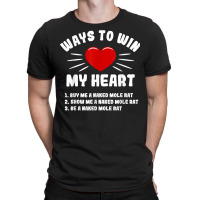 Ways To Win My Heart Naked Mole Rat Funny Animal Meme Humor T Shirt T-shirt | Artistshot