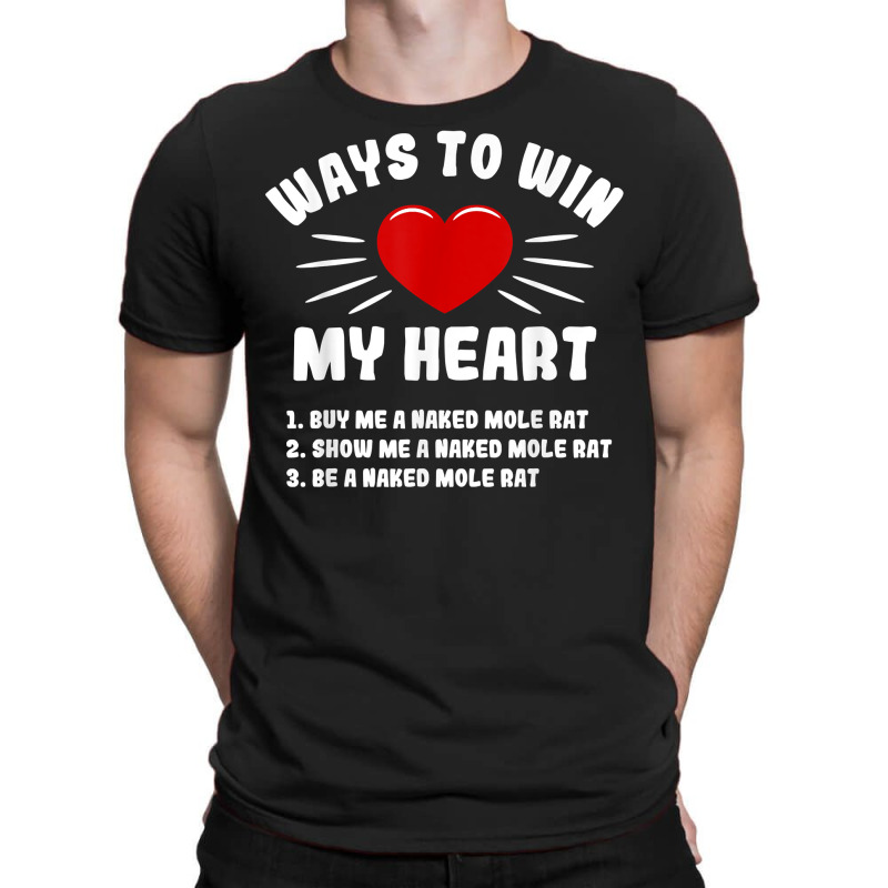 Ways To Win My Heart Naked Mole Rat Funny Animal Meme Humor T Shirt T-shirt | Artistshot