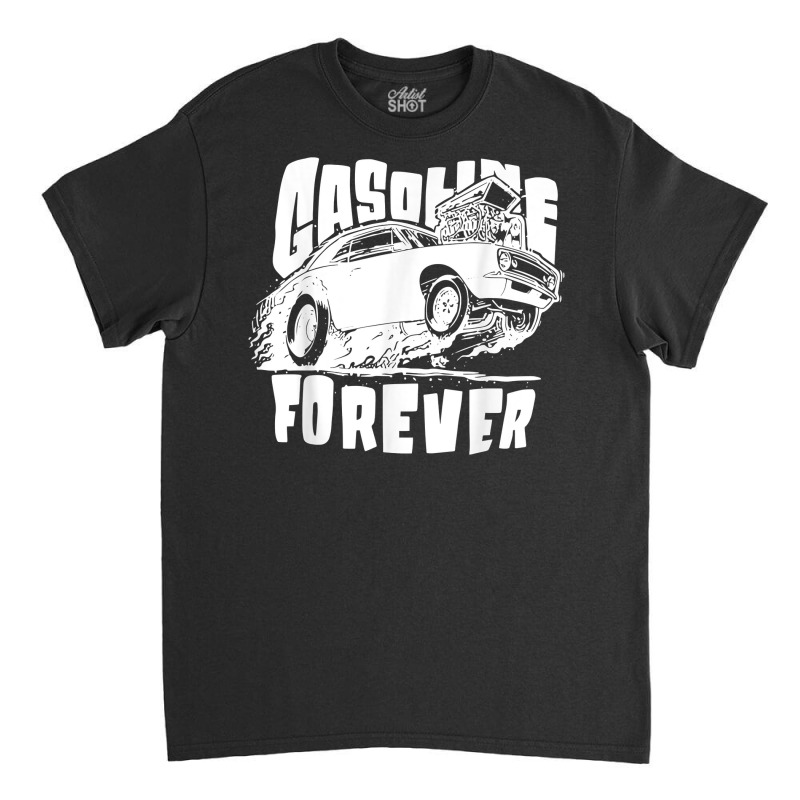 Gasoline Forever Funny Gas Cars Tees T Shirt Classic T-shirt | Artistshot