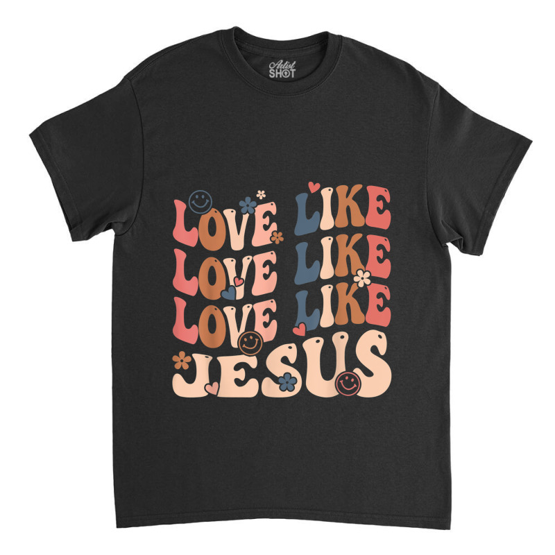 Love Like Jesus Religious God Christian Words On Back Poster Classic T-shirt by Aria-Proctor | Artistshot