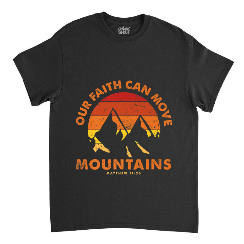 Matthew 1720 Faith Can Move Mountains Vintage Bible Verse Funny Gifts  Classic T-shirt by Aria-Proctor | Artistshot