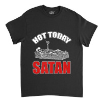 Not Today Satan Christian Jesus Believer Follower Skeleton Funny Gifts Classic T-shirt | Artistshot