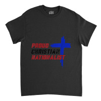 Proud Christian Nationalist For Men Women Classic T-shirt | Artistshot