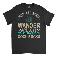 Some Are Looking For Cool Rocks   Geologist Geode Hunter T Shirt Classic T-shirt | Artistshot