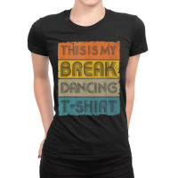 This Is My Break Dancing T Shirt Vintage Retro 80s 90s Music Tank Top Ladies Fitted T-shirt | Artistshot