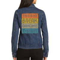 This Is My Break Dancing T Shirt Vintage Retro 80s 90s Music Tank Top Ladies Denim Jacket | Artistshot