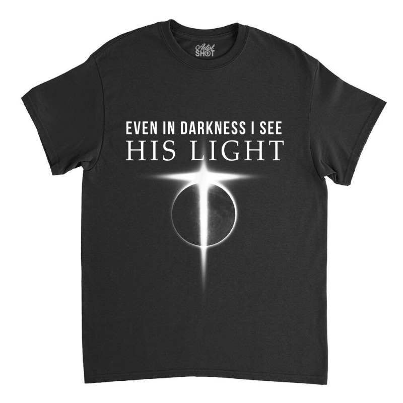 In Darkness I See His Light Jesus Christian S Gift Men Classic T-shirt by TyDesign | Artistshot