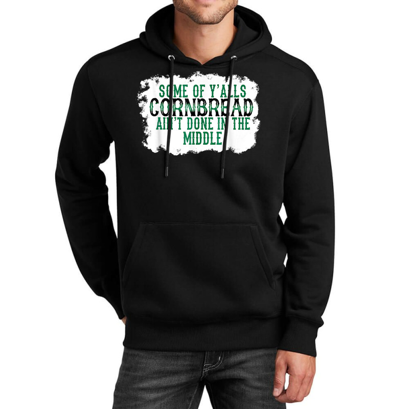 Some Of Y'alls Cornbread Ain't Done In The Middle T Shirt Unisex Hoodie | Artistshot