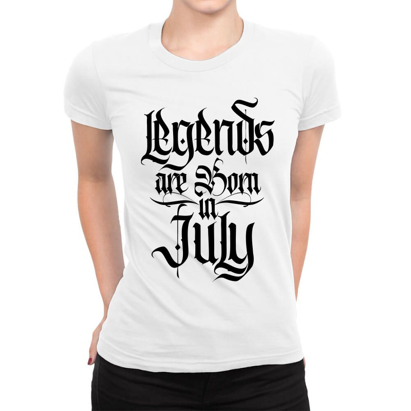 Legends Are Born In July Ladies Fitted T-Shirt by tiococacola | Artistshot