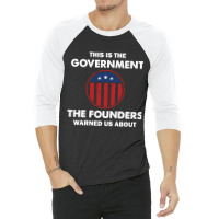 This Is The Government Our Founders Warned Us About   Funny 4th July U 3/4 Sleeve Shirt | Artistshot