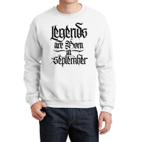 Legends Are Born In September Crewneck Sweatshirt | Artistshot