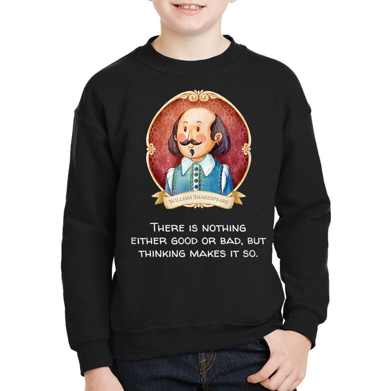 Shakespeare Said Nothing Good Or Bad, Thinking Makes It So T Shirt Youth Sweatshirt by efronpngoick3 | Artistshot